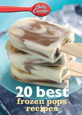 Betty Crocker 20 cele mai bune rețete de înghețată Pops - Betty Crocker 20 Best Frozen Pops Recipes