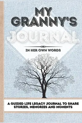 Jurnalul bunicii mele: Un jurnal ghidat al moștenirii de viață pentru a împărtăși povești, amintiri și momente - 7 x 10 - My Granny's Journal: A Guided Life Legacy Journal To Share Stories, Memories and Moments - 7 x 10