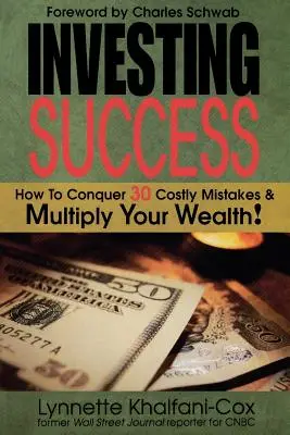 Investing Success: Cum să învingi 30 de greșeli costisitoare și să-ți înmulțești averea - Investing Success: How to Conquer 30 Costly Mistakes & Multiply Your Wealth