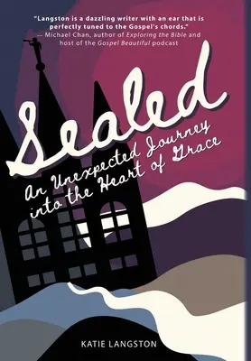 Sigilat: O călătorie neașteptată în inima harului - Sealed: An Unexpected Journey into the Heart of Grace
