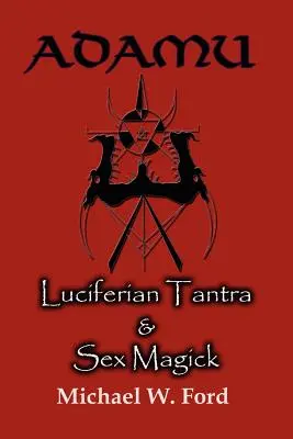 Adamu - Tantra Luciferiană și Magia Sexului - Adamu - Luciferian Tantra and Sex Magick