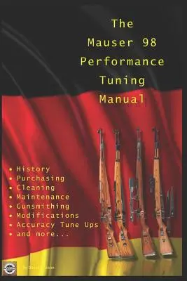 The Mauser 98 Performance Tuning Manual: Sfaturi de armurier pentru modificarea puștii Mauser 98 - The Mauser 98 Performance Tuning Manual: Gunsmithing tips for modifying your Mauser 98 rifle