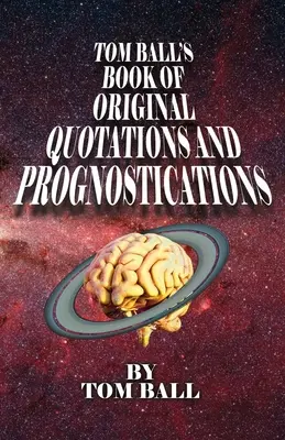 Cartea de citate și pronosticuri originale a lui Tom Ball - Tom Ball's Book of Original Quotations and Prognostications