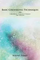 Tehnici de consiliere de bază: Trusa de instrumente a unui terapeut începător - Basic Counseling Techniques: A Beginning Therapist's Toolkit