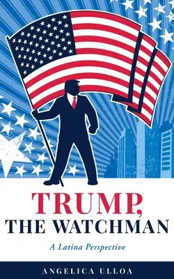 Trump, The Watchman: O perspectivă latină - Trump, The Watchman: A Latina Perspective