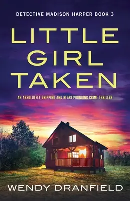 Little Girl Taken: Un thriller polițist absolut captivant și zguduitor - Little Girl Taken: An absolutely gripping and heart-pounding crime thriller