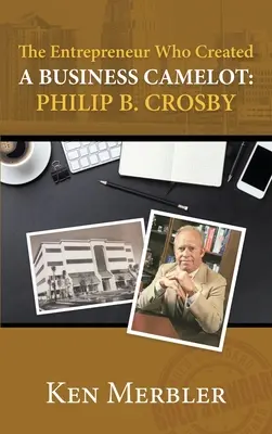 Antreprenorul care a creat o afacere Camelot: Philip B. Crosby - The Entrepreneur Who Created A Business Camelot: Philip B. Crosby