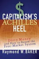 Călcâiul lui Ahile al capitalismului: banii murdari și cum să reînnoim sistemul pieței libere - Capitalism's Achilles Heel: Dirty Money and How to Renew the Free-Market System