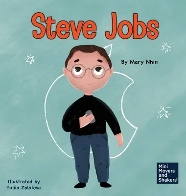 Steve Jobs: A Kid's Book About Changing the World: O carte pentru copii despre schimbarea lumii - Steve Jobs: A Kid's Book About Changing the World
