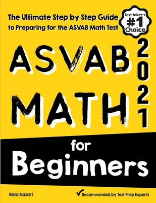 ASVAB Math pentru începători: Ghidul final pas cu pas pentru pregătirea pentru testul de matematică ASVAB: The Ultimate Step by Step Guide to Preparing for the ASVAB Math Test - ASVAB Math for Beginners: The Ultimate Step by Step Guide to Preparing for the ASVAB Math Test