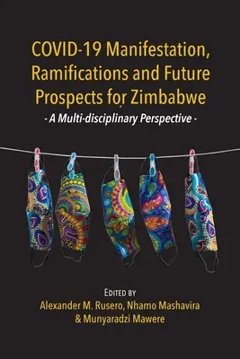 COVID-19 Manifestare, consecințe și perspective de viitor pentru Zimbabwe: o perspectivă multidisciplinară - COVID-19 Manifestation, Ramifications and Future Prospects for Zimbabwe: A Multi-disciplinary Perspective