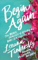 Începeți din nou: The Brave Practice of Releasing Hurt and Receiving Rest - Begin Again: The Brave Practice of Releasing Hurt and Receiving Rest