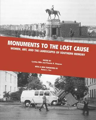 Monumente pentru cauza pierdută: Women, Art, and the Landscapes of Southern Memory (Femeile, arta și peisajele memoriei sudice) - Monuments to the Lost Cause: Women, Art, and the Landscapes of Southern Memory