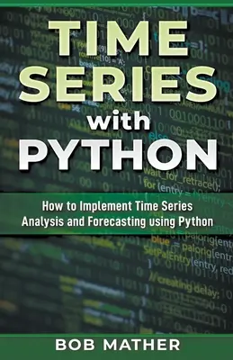 Serii de timp cu Python: Cum să implementați analiza și prognoza seriilor de timp utilizând Python - Time Series with Python: How to Implement Time Series Analysis and Forecasting Using Python