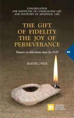 Darul Fidelității Bucuria Perseverenței: Manete in dilectione mea (Ioan 15:9). Linii directoare - The Gift of Fidelity the Joy of Perseverance: Manete in dilectione mea (John 15:9). Guidelines