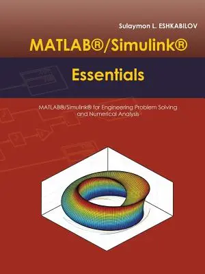 MATLAB(R)/Simulink(R) Essentials: MATLAB(R)/Simulink(R) pentru rezolvarea problemelor de inginerie și analiză numerică - MATLAB(R)/Simulink(R) Essentials: MATLAB(R)/Simulink(R) for Engineering Problem Solving and Numerical Analysis