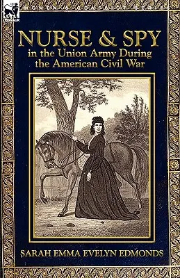 Asistentă medicală și spion în armata Uniunii în timpul Războiului Civil American - Nurse and Spy in the Union Army During the American Civil War