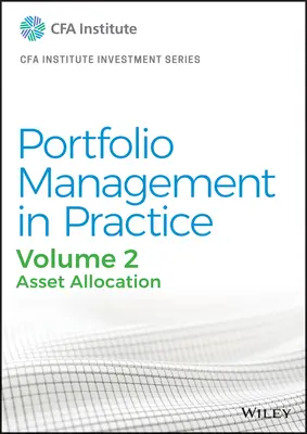 Managementul portofoliului în practică, volumul 2: Alocarea activelor - Portfolio Management in Practice, Volume 2: Asset Allocation