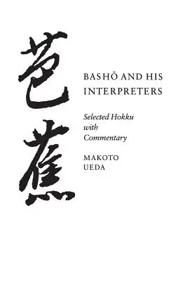 Basho și interpreții săi: Hokku selectate cu comentarii - Basho and His Interpreters: Selected Hokku with Commentary