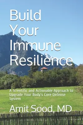 Build Your Immune Resilience: A Scientific and Actionable Approach to Upgrade Your Body's Core Defense System (O abordare științifică și acționabilă pentru îmbunătățirea sistemului de apărare de bază al organismului) - Build Your Immune Resilience: A Scientific and Actionable Approach to Upgrade Your Body's Core Defense System