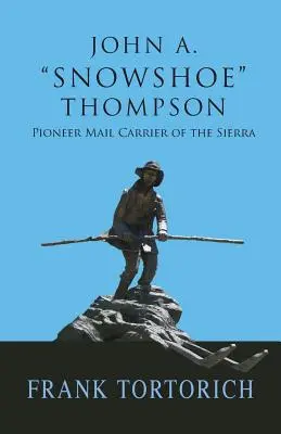 John A. Snowshoe Thompson, pionier al transportului poștal în Sierra - John A. Snowshoe Thompson, Pioneer Mail Carrier of the Sierra
