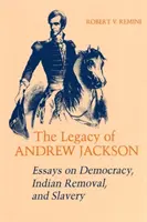 Moștenirea lui Andrew Jackson: Eseuri despre democrație, strămutarea indienilor și sclavie - Legacy of Andrew Jackson: Essays on Democracy, Indian Removal, and Slavery