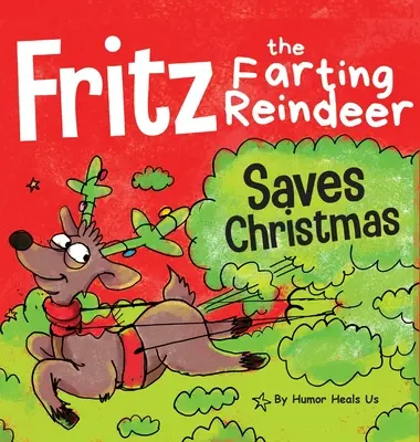 Fritz renul pârțâitor salvează Crăciunul: O poveste despre superputerea unui ren - Fritz the Farting Reindeer Saves Christmas: A Story About a Reindeer's Superpower