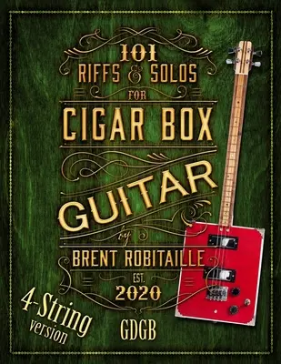 101 Riffs and Solos for 4-String Cigar Box Guitar: Lecții esențiale pentru 4-String Slide Cigar Box Guitar - 101 Riffs and Solos for 4-String Cigar Box Guitar: Essential Lessons for 4-String Slide Cigar Box Guitar
