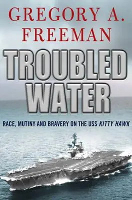 Troubled Water: Rasă, revoltă și curaj pe USS Kitty Hawk - Troubled Water: Race, Mutiny, and Bravery on the USS Kitty Hawk