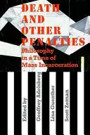 Moartea și alte pedepse: Filozofie într-o epocă de încarcerare în masă - Death and Other Penalties: Philosophy in a Time of Mass Incarceration