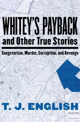Whitey's Payback: Și alte povești adevărate despre gangsterism, crimă, corupție și răzbunare - Whitey's Payback: And Other True Stories of Gangsterism, Murder, Corruption, and Revenge