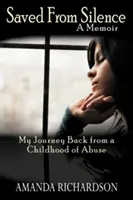 Salvat din tăcere: Călătoria mea de întoarcere după o copilărie de abuzuri - Saved from Silence: My Journey Back from a Childhood of Abuse