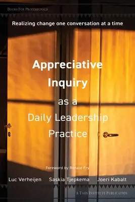 Appreciative Inquiry ca practică zilnică de leadership: Realizarea schimbării, o conversație la un moment dat - Appreciative Inquiry as a Daily Leadership Practice: Realizing Change One Conversation at a Time