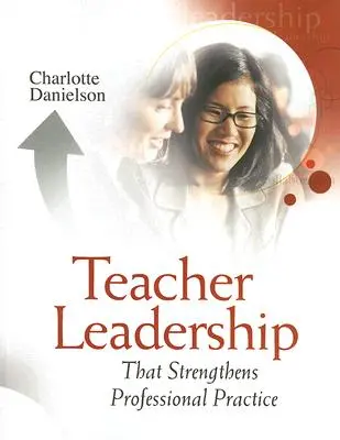 Leadershipul profesorilor care consolidează practica profesională - Teacher Leadership That Strengthens Professional Practice