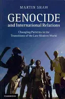 Genocid și relații internaționale: Schimbarea tiparelor în tranzițiile lumii moderne târzii - Genocide and International Relations: Changing Patterns in the Transitions of the Late Modern World