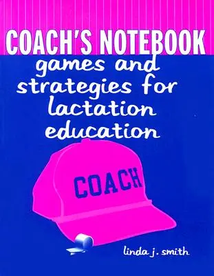 Caietul antrenorului: Jocuri și strategii pentru educația privind alăptarea: Jocuri și strategii pentru educația privind alăptarea - Coach's Notebook: Games and Strategies for Lactation Education: Games and Strategies for Lactation Education