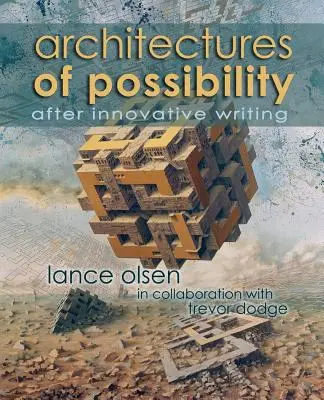 Arhitecturi ale posibilității: După scrisul inovator - Architectures of Possibility: After Innovative Writing