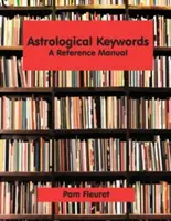 Cuvinte-cheie astrologice: Un manual de referință - Astrological Keywords: A Reference Manual