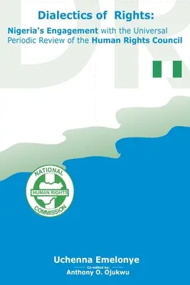 Dialectica drepturilor: Angajamentul Nigeriei față de Evaluarea Periodică Universală a Consiliului pentru Drepturile Omului - Dialectics of Rights: Nigeria's Engagement with the Universal Periodic Review of the Human Rights Council