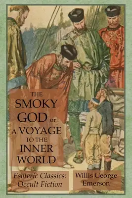 The Smoky God sau O călătorie spre lumea interioară: Esoteric Classics: Ficțiune ocultă - The Smoky God or A Voyage to the Inner World: Esoteric Classics: Occult Fiction
