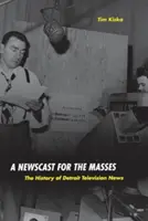 Un buletin de știri pentru mase: Istoria Detroit Television News - A Newscast for the Masses: The History of Detroit Television News