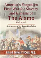 Primul război uitat al Americii pentru sclavie și geneza lui Alamo - Americas Forgotten First War for Slavery and Genesis of The Alamo