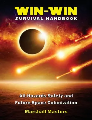 Manual de supraviețuire Win-Win: Siguranța împotriva tuturor pericolelor și colonizarea spațială viitoare (Hardcover) - Win-Win Survival Handbook: All-Hazards Safety and Future Space Colonization (Hardcover)