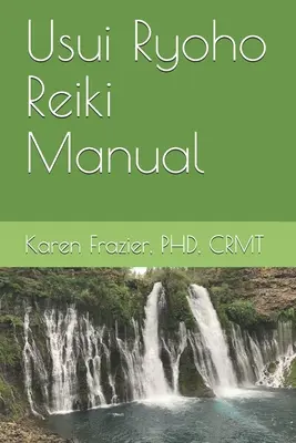 Usui Ryoho Reiki Manual: Primul, al doilea și Master-Teacher Degrees - Usui Ryoho Reiki Manual: First, Second, and Master-Teacher Degrees