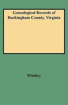 Înregistrări genealogice din comitatul Buckingham, Virginia - Genealogical Records of Buckingham County, Virginia