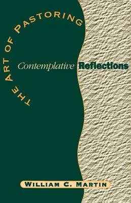 Arta de a păstori Reflecții contemplative - The Art of Pastoring Contemplative Reflections