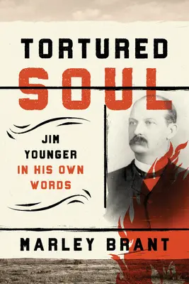 Suflet torturat: Jim Younger în propriile sale cuvinte - Tortured Soul: Jim Younger in His Own Words