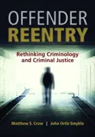 Reintrarea infractorilor: Regândirea criminologiei și a justiției penale - Offender Reentry: Rethinking Criminology & Criminal Justice