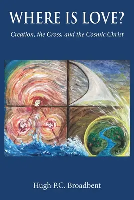 Unde este iubirea? Creația, crucea și Hristosul cosmic - Where is Love?: Creation, the Cross and the Cosmic Christ