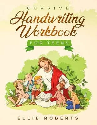 Cursive Handwriting Workbook for Teens: Caiet de exerciții cu versete inspirate din Biblie care dezvoltă înțelepciunea și bunătatea la un tânăr adult - Cursive Handwriting Workbook for Teens: Practice Workbook with Inspiring Bible Verses that Build Wisdom and Kindness in a Young Adult